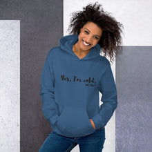 Load image into Gallery viewer, Yes, I'm Cold. Me. 24:7 - Unisex Hoodie