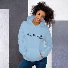 Load image into Gallery viewer, Yes, I'm Cold. Me. 24:7 - Unisex Hoodie