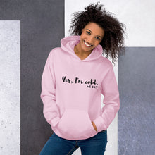 Load image into Gallery viewer, Yes, I'm Cold. Me. 24:7 - Unisex Hoodie