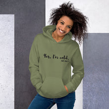 Load image into Gallery viewer, Yes, I'm Cold. Me. 24:7 - Unisex Hoodie