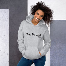 Load image into Gallery viewer, Yes, I'm Cold. Me. 24:7 - Unisex Hoodie