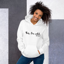 Load image into Gallery viewer, Yes, I'm Cold. Me. 24:7 - Unisex Hoodie