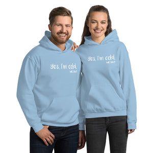 Yes, I'm Cold. Me. 24:7 - Unisex Hoodie
