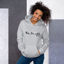Load image into Gallery viewer, Yes, I&#39;m Cold. Me. 24:7 - Unisex Hoodie
